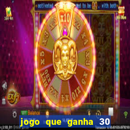 jogo que ganha 30 reais no cadastro